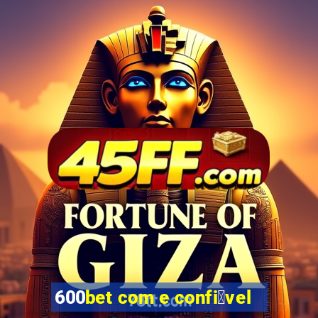600bet com e confi谩vel